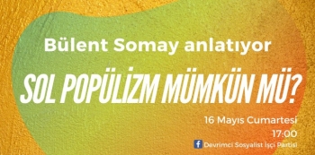 Bülent Somay'ın DSİP online toplantısında yaptığı sunum. Sol popülizm mümkün mü? - Bülent Somay