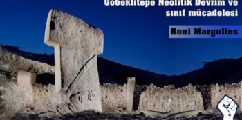 Göbeklitepe, neolitik devrim ve sınıf mücadelesi - Roni Margulies 